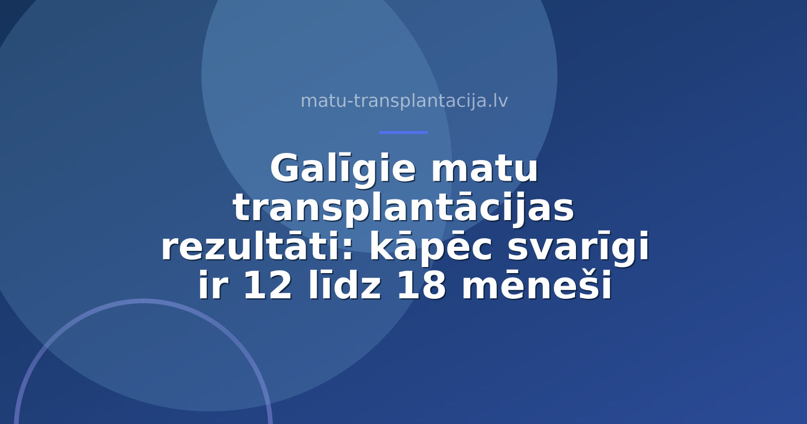 Galīgie matu transplantācijas rezultāti: kāpēc svarīgi ir 12 līdz 18 mēneši