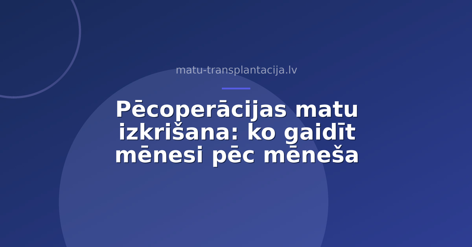 Pēcoperācijas matu izkrišana: ko gaidīt mēnesi pēc mēneša